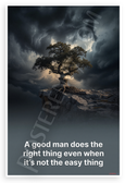 "A Good Man Does the Right Thing Even When It's Not the Easy Thing" Inspirational 12x18 US Made Poster