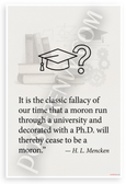 H. L. Mencken "Moron Run Through University PhD" Quote Inspirational 12x18 US Made Poster