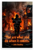 John Steakley "You Are What You Do When It Counts" Firefighter Rescue Inspirational 12x18 US Made Poster