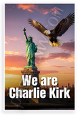 We are Charlie Kirk Statue of Liberty Eagle Patriotic 12x18 US Made Poster