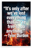 Tyler Durden 'It's Only After We've Lost Everything We're Free to Do Anything' Inspirational 12x18 US Made Poster