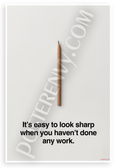 "It's Easy to Look Sharp When You Haven't Done Any Work" Minimalist Pencil 12x18 US Made Poster