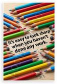"It's Easy to Look Sharp When You Haven't Done Any Work" Funny Pencils 12x18 US Made Poster
