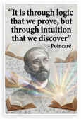 Henri Poincaré "It Is Through Logic That We Prove But Through Intuition That We Discover" Inspirational 12x18 US Made Poster