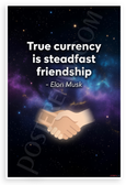 Elon Musk "True Currency Is Steadfast Friendship" Inspirational 12x18 US Made Poster