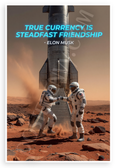Elon Musk "True Currency Is Steadfast Friendship" Space 12x18 US Made Poster