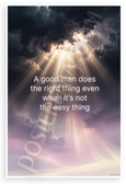 "A Good Man Does the Right Thing Even When It's Not the Easy Thing" Inspirational 12x18 US Made Poster
