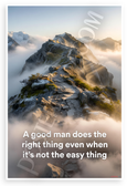 "A Good Man Does the Right Thing Even When It's Not the Easy Thing" Mountain Path Inspirational 12x18 US Made Poster