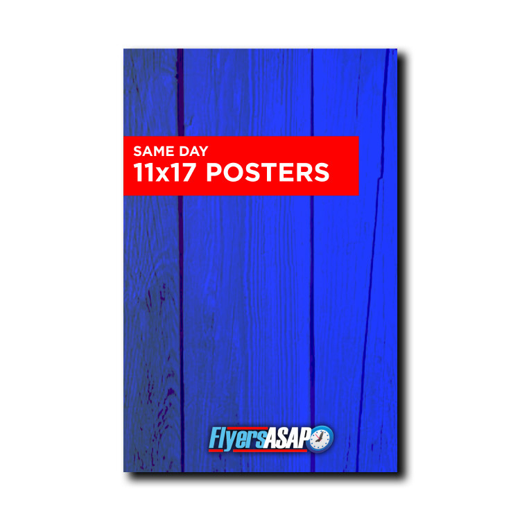 11x17 Posters SAME DAY - Flyers ASAP