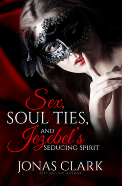 Sex, Soul Ties, And Jezebel's Seducing Spirit