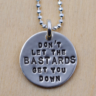 Don't Let The Bastards Get You Down Necklace