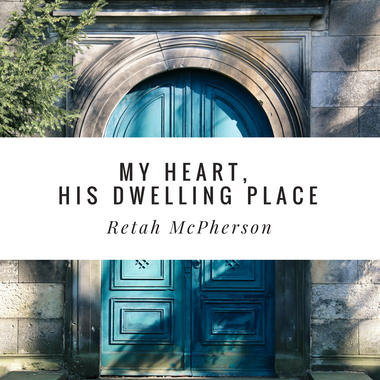 my heart, His dwelling place