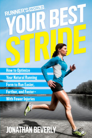 Runner's World Your Best Stride (How to Optimize Your Natural Running Form to Run Easier, Farther, and Faster--With Fewer Injuries) by Jonathan Beverly, Editors of Runner's World Maga, 9781623368975
