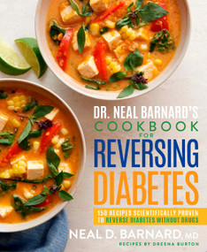 Dr. Neal Barnard's Cookbook for Reversing Diabetes (150 Recipes Scientifically Proven to Reverse Diabetes Without Drugs) by Neal Barnard, Dreena Burton, 9781623369293