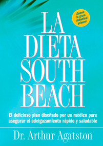 La Dieta South Beach (El delicioso plan disenado por un medico para asegurar el adelgazamiento rapido y saludable) (Spanish Edition) by Arthur Agatston, 9781579549466