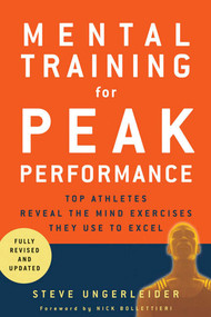 Mental Training for Peak Performance (Top Athletes Reveal the Mind Exercises They Use to Excel) by Steven Ungerleider, Nick Bollettieri, 9781594860287