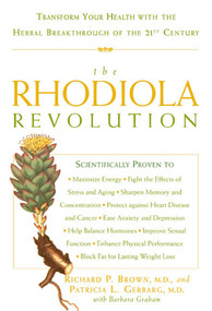 The Rhodiola Revolution (Transform Your Health with the Herbal Breakthrough of the 21st Century) by Richard P. Brown, Patricia L. Gerbarg, Barbara Graham, 9781594862946