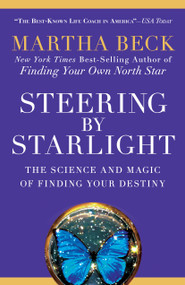 Steering by Starlight (The Science and Magic of Finding Your Destiny) by Martha Beck, 9781605298641