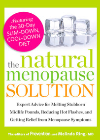 The Natural Menopause Solution (Expert Advice for Melting Stubborn Midlife Pounds, Reducing Hot Flashes, and Getting Relief from Menopause Symptoms) by Editors Of Prevention Magazine, Melinda Ring, 9781609618445