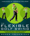The Flexible Golf Swing (A Cutting-Edge Guide to Improving Flexibility and Mastering Golf's True Fundamentals) by Roger Fredericks, Arnold Palmer, 9781623361396