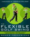 The Flexible Golf Swing (A Cutting-Edge Guide to Improving Flexibility and Mastering Golf's True Fundamentals) by Roger Fredericks, Arnold Palmer, 9781623361396