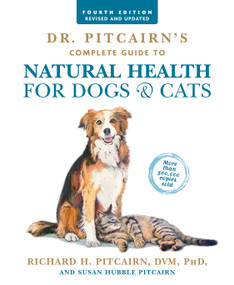 Dr. Pitcairn's Complete Guide to Natural Health for Dogs & Cats (4th Edition) by Richard H. Pitcairn, Susan Hubble Pitcairn, 9781623367558