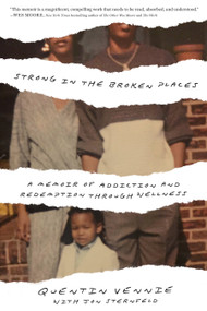 Strong in the Broken Places (A Memoir of Addiction and Redemption Through Wellness) by Quentin Vennie, Jon Sternfeld, 9781623368227