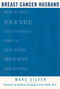 Breast Cancer Husband (How to Help Your Wife (and Yourself) during Diagnosis, Treatment and Beyond) by Marc Silver, Frederick Smith, 9781579548339