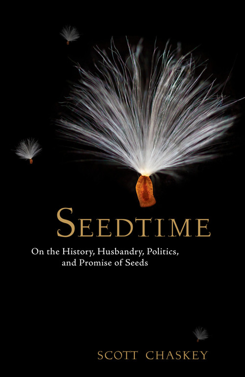 Seedtime (On the History, Husbandry, Politics and Promise of Seeds) by Scott Chaskey, 9781609615031
