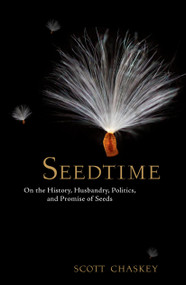 Seedtime (On the History, Husbandry, Politics and Promise of Seeds) by Scott Chaskey, 9781609615031