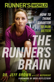 Runner's World The Runner's Brain (How to Think Smarter to Run Better) by Jeff Brown, Liz Neporent, Meb Keflezighi, Editors of Runner's World Maga, 9781623363475