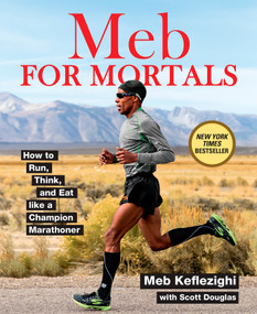 Meb For Mortals (How to Run, Think, and Eat like a Champion Marathoner) by Meb Keflezighi, Scott Douglas, 9781623365479