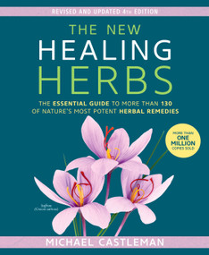 The New Healing Herbs (The Essential Guide to More Than 130 of Nature's Most Potent Herbal Remedies) by Michael Castleman, 9781623369125