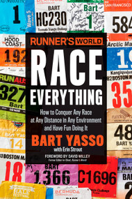 Runner's World Race Everything (How to Conquer Any Race at Any Distance in Any Environment and Have Fun Doing It) by Bart Yasso, Erin Strout, David Willey, Editors of Runner's World Maga, 9781623369828