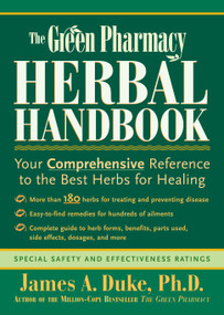 The Green Pharmacy Herbal Handbook (Your Comprehensive Reference to the Best Herbs for Healing) by James A. Duke, 9781579541842