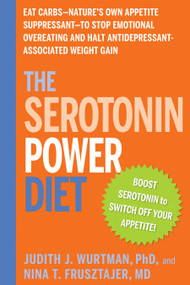 The Serotonin Power Diet (Eat Carbs--Nature's Own Appetite Suppressant--to Stop Emotional Overeating and Halt Antidepressant-Associated Weight Gain) by Judith J. Wurtman, Nina T. Frusztajer, 9781594869723