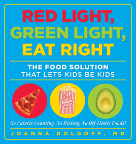 Red Light, Green Light, Eat Right (The Food Solution That Lets Kids Be Kids) by Joanna Dolgoff, 9781605294841