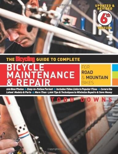 The Bicycling Guide to Complete Bicycle Maintenance & Repair (For Road & Mountain Bikes) by Todd Downs, Editors of Bicycling Magazine, 9781605294872