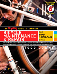 The Bicycling Guide to Complete Bicycle Maintenance & Repair (For Road & Mountain Bikes) by Todd Downs, Editors of Bicycling Magazine, 9781605294872