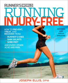 Running Injury-Free (How to Prevent, Treat, and Recover From Runner's Knee, Shin Splints, Sore Feet and Every Other Ache and Pain) by Joseph Ellis, 9781623361259