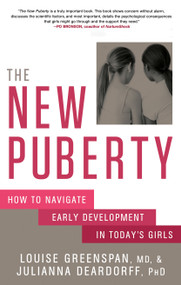 The New Puberty (How to Navigate Early Development in Today's Girls) - 9781623365981 by Louise Greenspan, Julianna Deardorff, Ph.D., 9781623365981