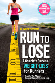 Runner's World Run to Lose (A Complete Guide to Weight Loss for Runners) by Jennifer Van Allen, Pamela Nisevich Bede, Editors of Runner's World Maga, 9781623365998