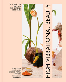 High Vibrational Beauty (Recipes & Rituals for Radical Self Care) by Kerrilynn Pamer, Cindy Diprima Morisse, 9781623369729