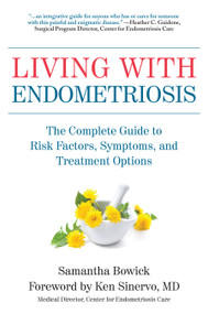 Living with Endometriosis (The Complete Guide to Risk Factors, Symptoms, and Treatment Options) by Samantha Bowick, Ken Sinervo, MD, 9781578267460