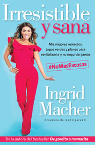 Irresistible y sana / Irresistible and Healthy (Spanish Edition) by Ingrid Macher, 9781947783072