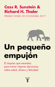Un pequeño empujón: El impulso que necesitas para tomar mejores decisiones sobresalud, dinero y felicidad/ Nudge: Improving Decisions a.. (Spanish Edition) by Richard H. Thaler, 9788430606849