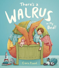 There's a Walrus in My Bed! by Ciara Flood, Ciara Flood, 9781512481228