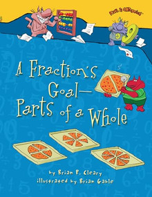 A Fraction's Goal - Parts of a Whole by Brian P. Cleary, Brian Gable, 9781467713801