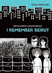 I Remember Beirut by Zeina Abirached, Zeina Abirached, 9781467744584