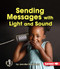 Sending Messages with Light and Sound by Jennifer Boothroyd, 9781467745048